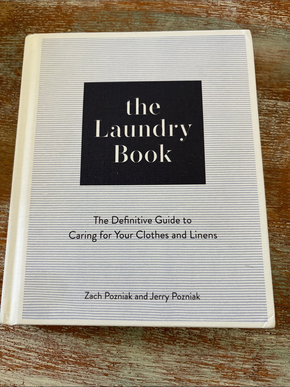 Laundry Book : the Definitive Guide to Caring for Your Clothes And Linens Zack P